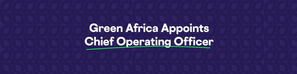 Green Africa anounces the appointment of a Chief Operating Officer